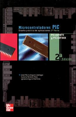 MICROCONTROLADORES PIC. DISEÑO PRACTICO DE APLICACIONES. SEGUNDA PARTE. PIC16F87X Y PIC18FXXX | 9788448146276 | ANGULO USATEGUI,JOSE M ROMERO YESA,SUSANA ANGULO MARTINEZ,IGNACIO