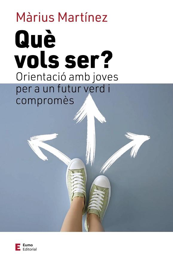 QUÈ VOLS SER? ORIENTACIÓ AMB JOVES PER A UN FUTUR VERD I COMPROMÈS | 9788497667777 | MARTÍNEZ, MÀRIUS