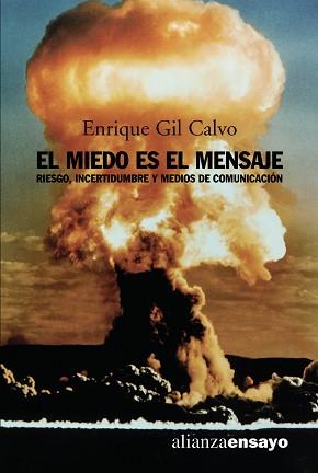 MIEDO ES EL MENSAJE. RIESGO, INCERTIDUMBRE Y MEDIOS DE COMUNICACION | 9788420641782 | GIL CALVO,ENRIQUE