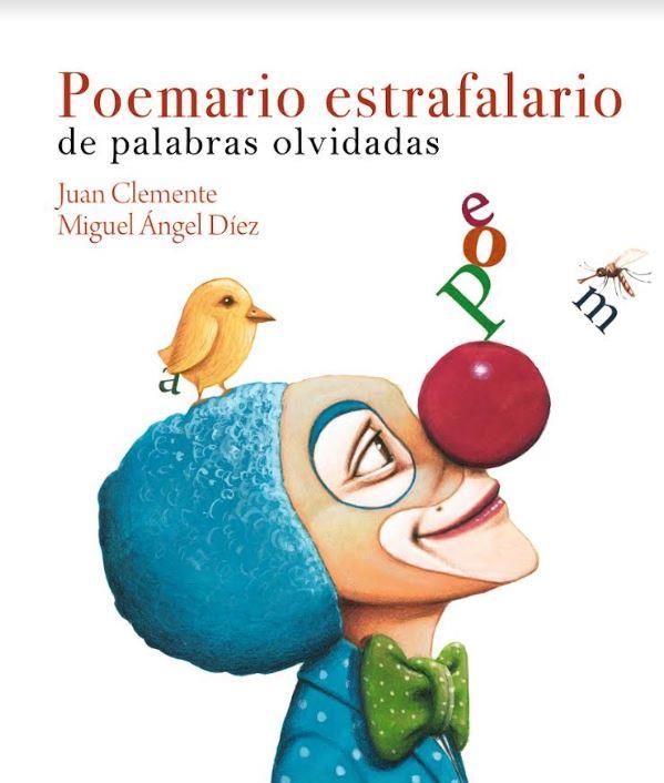 POEMARIO ESTRAFALARIO DE PALABRAS OLVIDADAS | 9788418488108 | CLEMENTE GÓMEZ, JUAN / DÍEZ NAVARRO, MIGUEL ÁNGEL