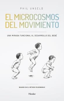 EL MICROCOSMOS DEL MOVIMIENTO.UNA MIRADA FUNCIONAL AL DESARROLLO DEL BEBÉ | 9788425441301 | UNSELD, PHIL