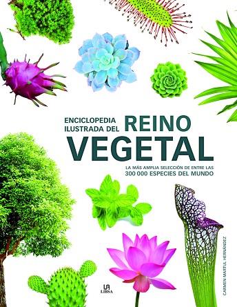 ENCICLOPEDIA ILUSTRADA DEL REINO VEGETAL. LA MAS AMPLIA SELECCION DE ENTRE LAS 300000 ESPECIES DEL MUNDO | 9788466232722 | MARTUL HERNÁNDEZ, CARMEN