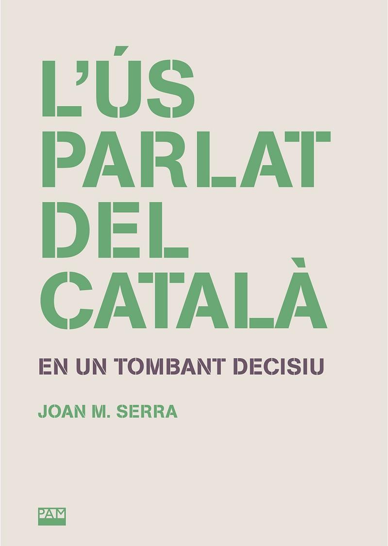 L'ÚS PARLAT DEL CATALÀ EN UN TOMBANT DECISIU | 9788491913207 | SERRA, JOAN M.