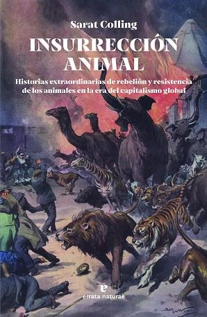 INSURRECCIÓN ANIMAL. HISTORIAS EXTRAORDINARIAS DE REBELIÓN Y RESISTENCIA DE LOS ANIMALES EN LA ERA DE | 9788419158581 | COLLING, SARAT