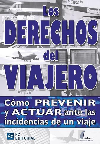 DERECHOS DEL VIAJERO. COMO PREVENIR Y ACTUAR ANTE LAS INCIDENCIAS DE UN VIAJE | 9788492735716 | ARDAVE CORPORACION JURIDICA