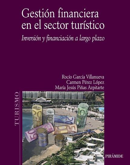 GESTION FINANCIERA EN EL SECTOR TURISTICO. INVERSION Y FINANCIACION A LARGO PLAZO | 9788436820959 | PEREZ LOPEZ,CARMEN GARCIA VILLANUEVA,ROCIO PIÑAS AZPITARTE,Mª JESUS