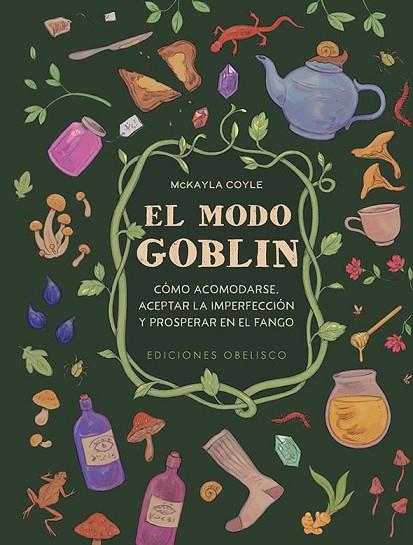 EL MODO GOBLIN CÓMO ACOMODARSE, ACEPTAR LA IMPERFECCIÓN Y PROSPERAR EN EL FANGO | 9788411722070 | COYLE, MCKAYLA