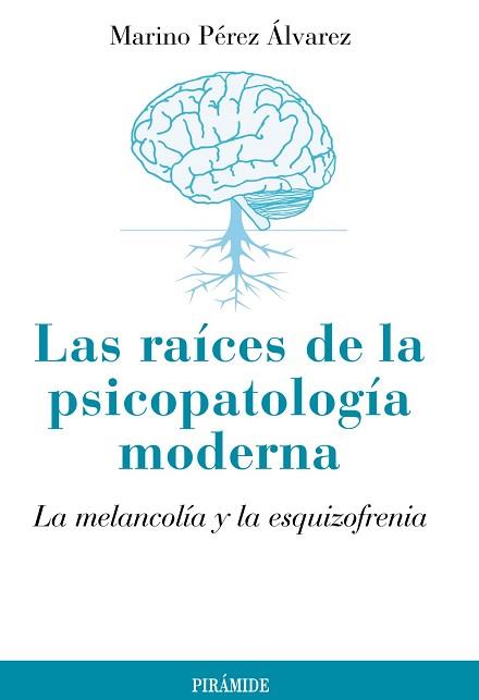 RAICES DE LA PSICOPATOLOGIA MODERNA. LA MELANCOLIA Y LA ESQUIZOFRENIA | 9788436826142 | PEREZ ALVAREZ,MARINO