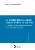 LIBERTAD RELIGIOSA EN LOS ESTADOS UNIDOS DE AMERICA. UN ESTUDIO A TRAVES DEL SISTEMA EDUCATIVO Y DE LA EDUCACION EN FAMILIA | 9788492788910 | BRIONES MARTINEZ,IRENE MARIA