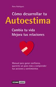 COMO DESARROLLAR TU AUTOESTIMA. CAMBIA TU VIDA MEJORA TUS RELACIONES | 9788475562698 | RODRIGUEZ,NORA