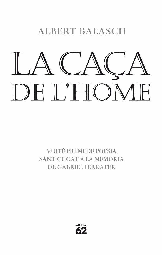 CAÇA DE L,HOME. VIII PREMI DE POESIA S.CUGAT A LA MEMORIA DE G.FERRATER | 9788429763461 | BALASCH,ALBERT