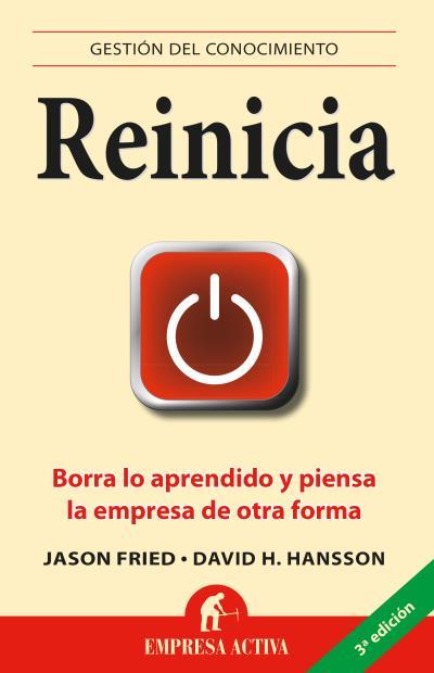 REINICIA. BORRA LO APRENDIDO Y PIENSA LA EMPRESA DE OTRA FORMA | 9788492452583 | HANSSON,DAVID HEINEMEIER FRIED,J.