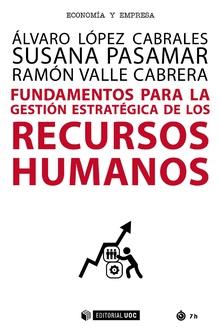 FUNDAMENTOS PARA LA GESTIÓN ESTRATÉGICA DE LOS RECURSOS HUMANOS | 9788491802518 | LÓPEZ CABRALES, ÁLVARO/PASAMAR REYES, SUSANA/VALLE CABRERA, RAMÓN