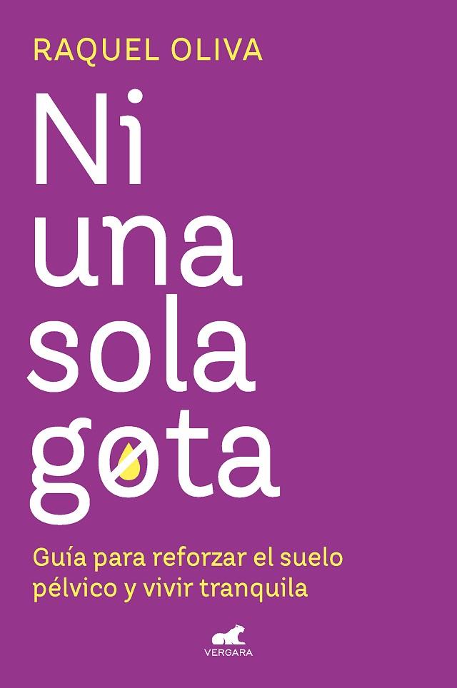 NI UNA SOLA GOTA. GUÍA PARA REFORZAR EL SUELO PÉLVICO Y VIVIR TRANQUILA | 9788419248763 | OLIVA, RAQUEL