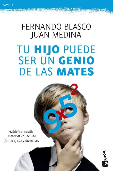 TU HIJO PUEDE SER UN GENIO DE LAS MATES. AYUDALE A ESTUDIAR MATEMATICAS DE UNA FORMA EFICAZ Y DIVERTIDA | 9788499984292 | BLASCO,FERNANDO MEDINA,JUAN