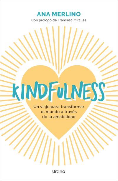 KINDFULNESS. UN VIAJE PARA TRANSFORMAR EL MUNDO A TRAVÉS DE LA AMABILIDAD | 9788418714689 | MERLINO SACANELLES, ANA