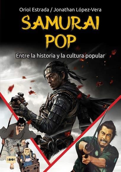 SAMURAI POP. ENTRE LA HISTORIA Y LA CULTURA POPULAR | 9788418703980 | ESTRADA RANGIL, ORIOL/LÓPEZ-VERA, JONATHAN