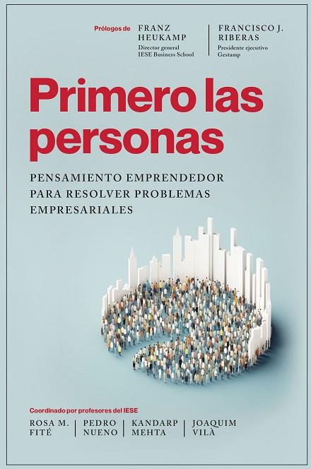 PRIMERO LAS PERSONAS. PENSAMIENTO EMPRENDEDOR PARA RESOLVER PROBLEMAS EMPRESARIALES | 9788498755725 | COORDINADO POR ROSA M. FITÉ, PEDRO NUENO, KANDARP MEHTA Y JOAQUIM VILÀ