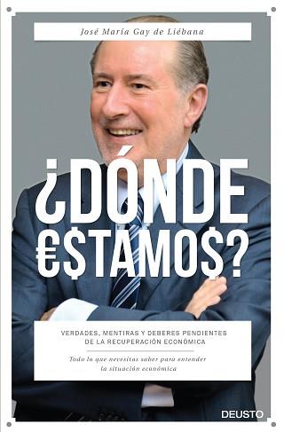 DONDE ESTAMOS? VERDADES, MENTIRAS Y DEBERES PENDIENTES DE LA RECUPERACION ECONOMICA | 9788423420919 | GAY DE LIEBANA,JOSE Mª