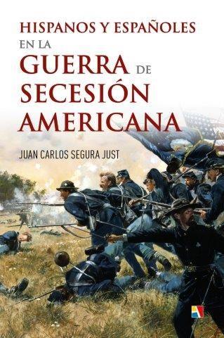 HISPANOS Y ESPAÑOLES EN LA GUERRA DE SECESIÓN AMERICANA | 9788497391856 | SEGURA JUST, JUAN CARLOS