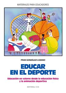 EDUCAR EN EL DEPORTE. EDUCACION EN VALORES DESDE LA EDUCACION FISICA Y LA ANIMACION DEPORTIVA | 9788483163733 | GONZALEZ LOZANO,FRAN