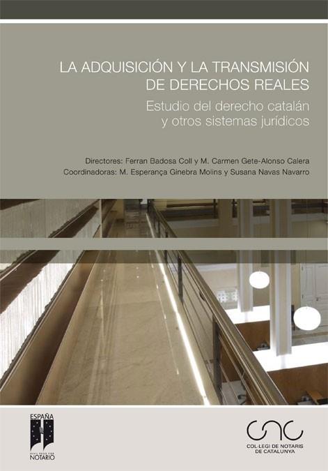 ADQUISICION Y LA TRANSMISION DE DERECHOS REALES. ESTUDIO DEL DERECHO CATALAN Y OTROS SISTEMAS JURIDICOS | 9788497686914 | BADOSA COLL,FERRAN GETE-ALONSO Y CALERA,M DEL CARMEN