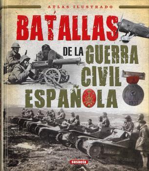 BATALLAS DE LA GUERRA CIVIL ESPAÑOLA | 9788467766554 | MOLINA FRANCO, LUCAS/PERMUY LÓPEZ, RAFAEL/CALVO GONZÁLEZ-REGUERAL, FERNANDO/VÁZQUEZ GARCÍA, JUAN