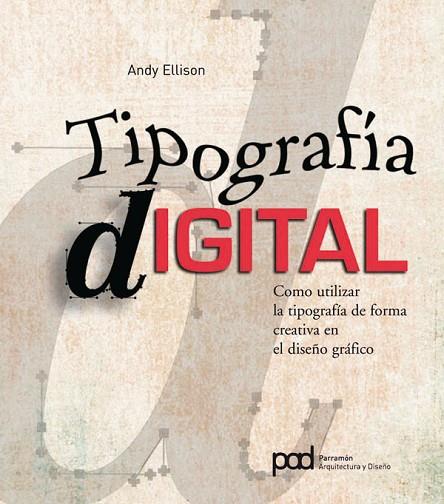 TIPOGRAFIA DIGITAL. COMO UTILIZAR LA TIPOGRAFIA DE FORMA CREATIVA EN EL DISEÑO GRAFICO | 9788434234147 | ELLISON,ANDY