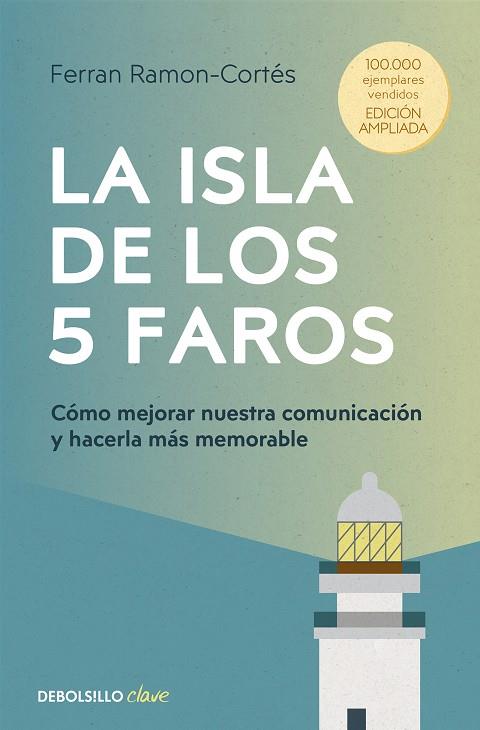 LA ISLA DE LOS 5 FAROS. CÓMO MEJORAR NUESTRA COMUNICACIÓN Y HACERLA MÁS MEMORABLE (EDICIÓN AMPLIADA Y ACTUALIZADA) | 9788466377287 | RAMON-CORTÉS, FERRAN