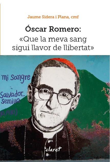 ÓSCAR ROMERO. QUE LA MEVA SANG SIGUI LLAVOR DE LLIBERTAT | 9788498469370 | SIDERA PLANA, JAUME