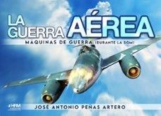 LA GUERRA AEREA MAQUINAS DE GUERRA  | 9788417859817 | JOSÉ ANTONIO PEÑAS ARTERO