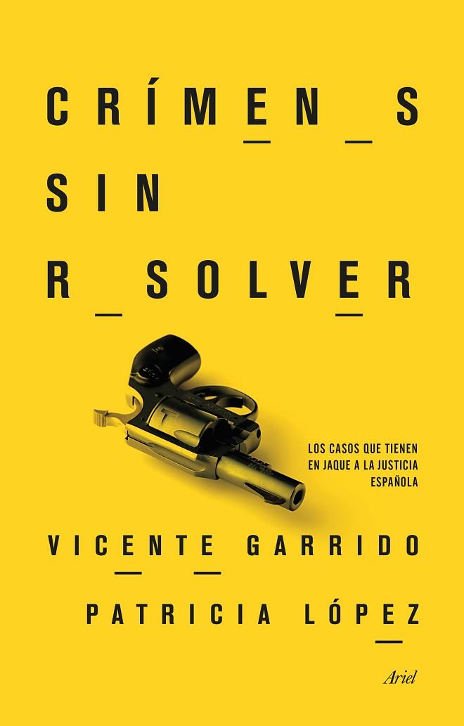 CRIMENES SIN RESOLVER. LOS CASOS QUE TIENEN EN JAQUE A LA JUSTICIA ESPAÑOLA | 9788434417793 | GARRIDO,VICENTE LOPEZ,PATRICIA