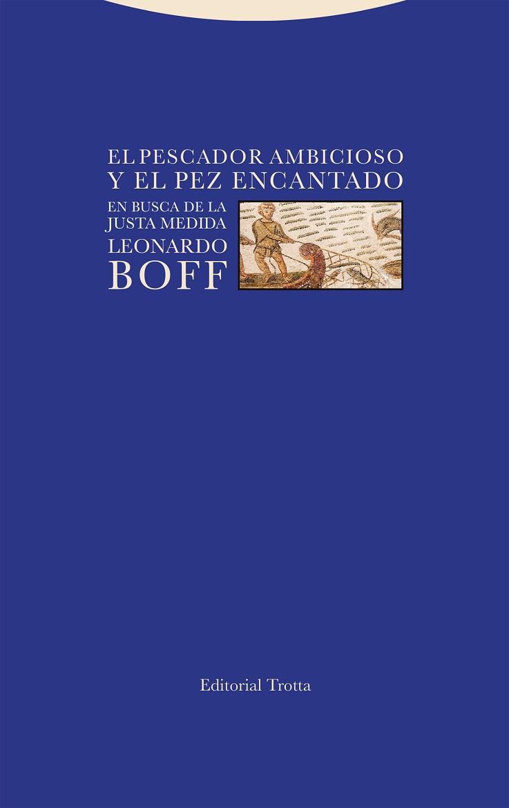 EL PESCADOR AMBICIOSO Y EL PEZ ENCANTADO EN BUSCA DE LA JUSTA MEDIDA | 9788413641966 | BOFF, LEONARDO