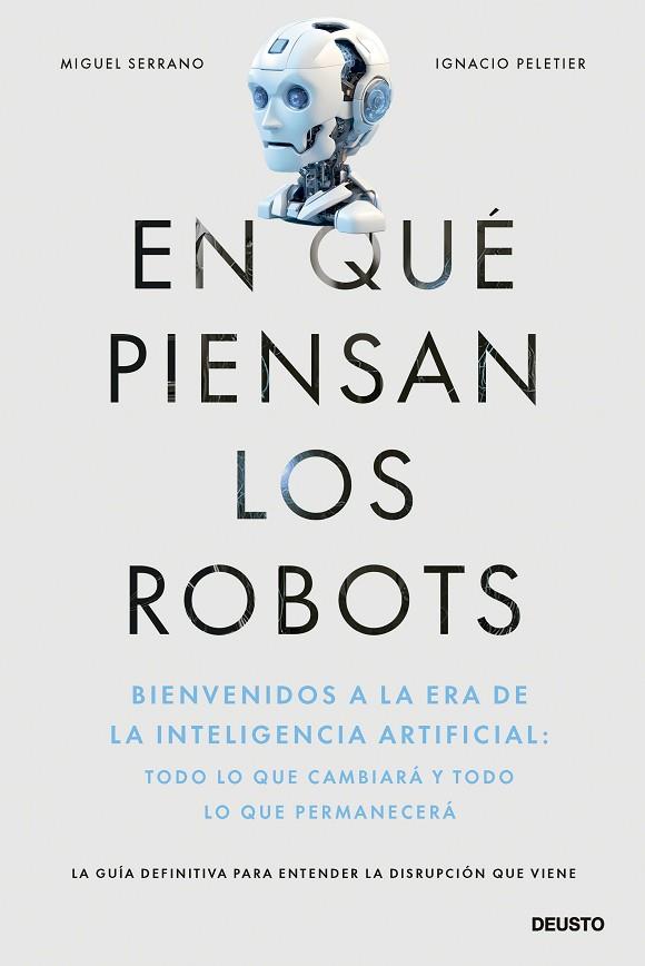 EN QUÉ PIENSAN LOS ROBOTS. BIENVENIDOS A LA ERA DE LA INTELIGENCIA ARTIFICIAL: TODO LO QUE CAMBIARÁ Y TODO | 9788423437597 | SERRANO, MIGUEL / PELETIER, IGNACIO