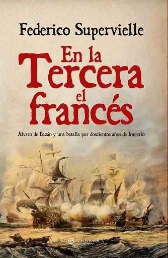 EN LA TERCERA EL FRANCÉS. ÁLVARO DE BAZÁN Y UNA BATALLA POR DOSCIENTOS AÑOS DE IMPERIO | 9788413847351 | SUPERVIELLE, FEDERICO