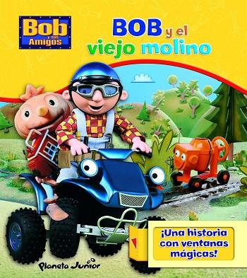 BOB Y EL VIEJO MOLINO. CON VENTANITAS | 9788408084181 | BOB Y SUS AMIGOS