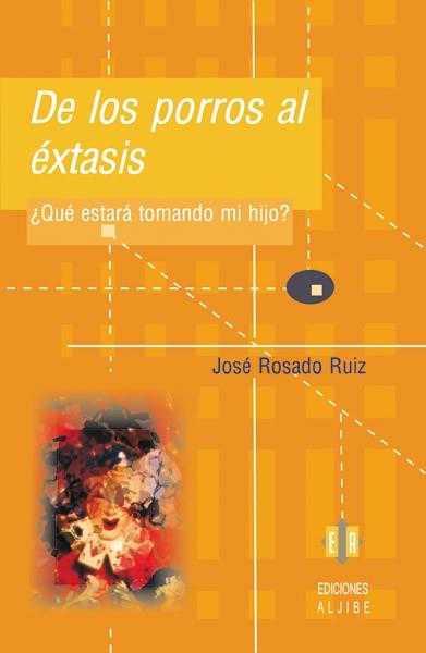 DE LOS PORROS AL EXTASIS ¿QUE ESTARA TOMANDO MI HIJO? | 9788497002042 | ROSADO RUIZ,JOSE