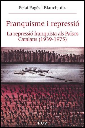 FRANQUISME I REPRESSIO. LA REPRESSIO FRANQUISTA ALS PAISOS CATALANS (1939-1975) | 9788437059242 | PAGES I BLANCH,PELAI