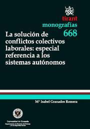 SOLUCION DE CONFLICTOS COLECTIVOS LABORALES. ESPECIAL REFERENCIA A LOS SISTEMAS AUTONOMOS | 9788498766295 | GRANADOS ROMERA,MARIA ISABEL