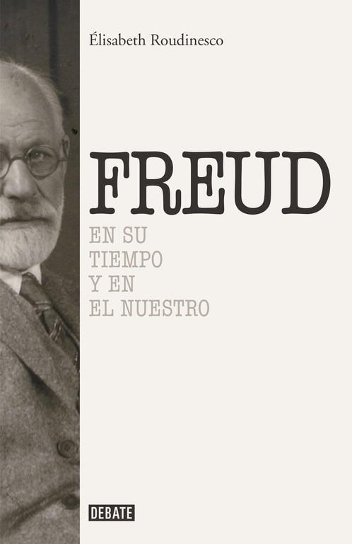 FREUD EN SU TIEMPO Y EN EL NUESTRO | 9788499925288 | ROUDINESCO,ELISABETH