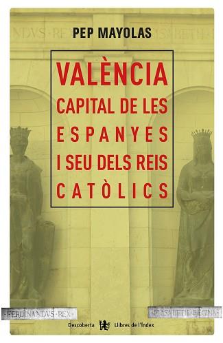 VALENCIA CAPITAL DE LES ESPANYES I SEU DELS REIS CATOLICS | 9788494491177 | MAYOLAS,PEP