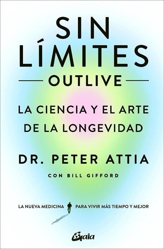 SIN LÍMITES (OUTLIVE). LA CIENCIA Y EL ARTE DE LA LONGEVIDAD | 9788411080507 | ATTIA, PETER / GIFFORD, BILL