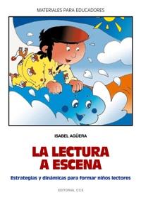 LECTURA A ESCENA,ESTRATEGIAS Y DINAMICA PARA FORMAR NIÑOS LECTORES | 9788498420685 | AGUERA,ISABEL