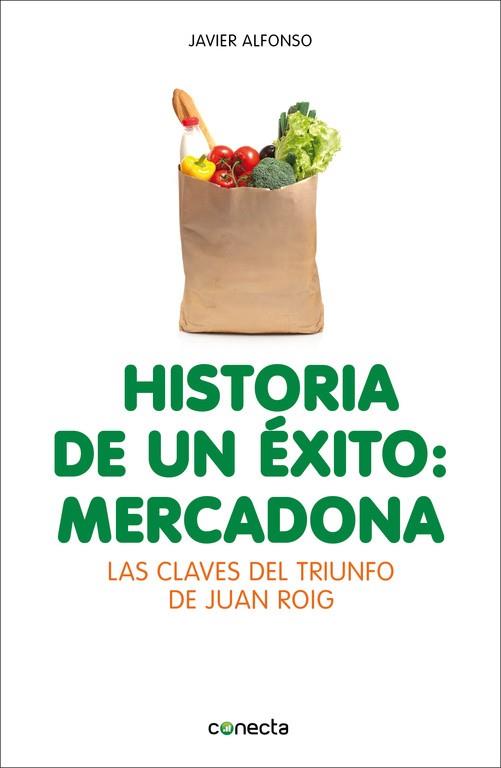 HISTORIA DE UN EXITO: MERCADONA. LAS CLAVES DEL TRIUNFO DE JUAN ROIG | 9788415431947 | ALFONSO,JAVIER