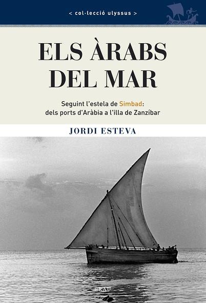 ARABS DEL MAR. SEGUINT L,ESTELA DE SIMBAD: DELS PORTS D,ARABIA A L,ILLA DE ZANZIBAR | 9788496905115 | ESTEVA,JORDI