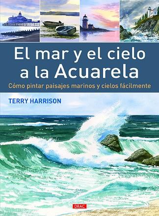 MAR Y EL CIELO A LA ACUARELA. COMO PINTAR PAISAJES MARINOS Y CIELOS FACILMENTE | 9788498745276 | HARRISON,TERRY