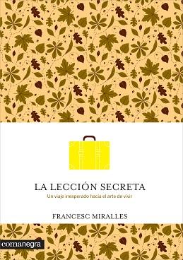 LECCION SECRETA. UN VIAJE INESPERADO HACIA EL ARTE DE VIVIR | 9788416033737 | MIRALLES,FRANCESC