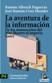 AVENTURA DE LA INFORMACION. DE LOS MANUSCRITOS DEL MAR MUERTO AL IMPERIO GATES | 9788420657363 | CRUZ MUNDET,JOSE RAMON ALBERCH FUGUERAS,RAMON