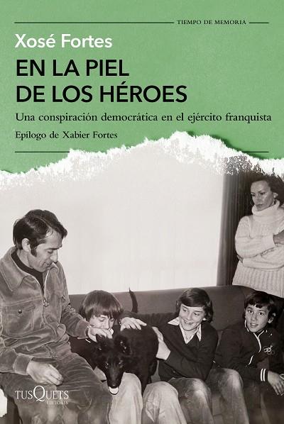 EN LA PIEL DE LOS HÉROES UNA CONSPIRACIÓN DEMOCRÁTICA EN EL EJÉRCITO FRANQUISTA | 9788411075244 | FORTES, XOSÉ