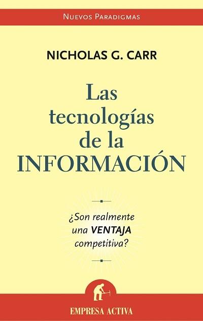 TECNOLOGIAS DE LA INFORMACION ¿SON REALMENTE UNA VENTAJA COMPETITIVA? | 9788495787699 | CARR,NICHOLAS G.